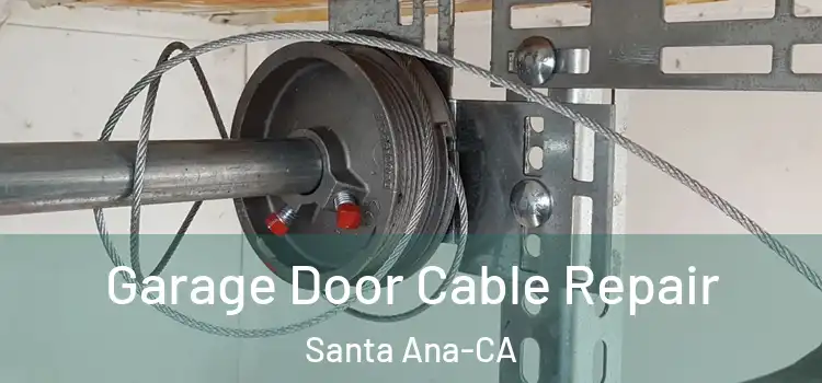  Garage Door Cable Repair Santa Ana-CA